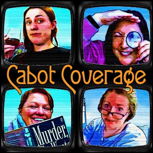 Cabot Coverage: A Murder, She Wrote Podcast by Susanna Megan Glynis and Ashley