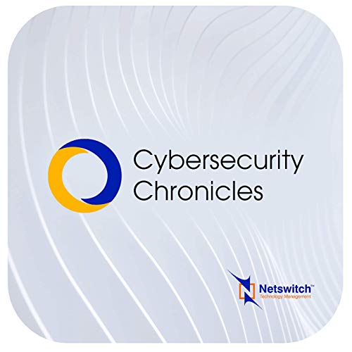 Cybersecurity Chronicles by Netswitch Technology Management