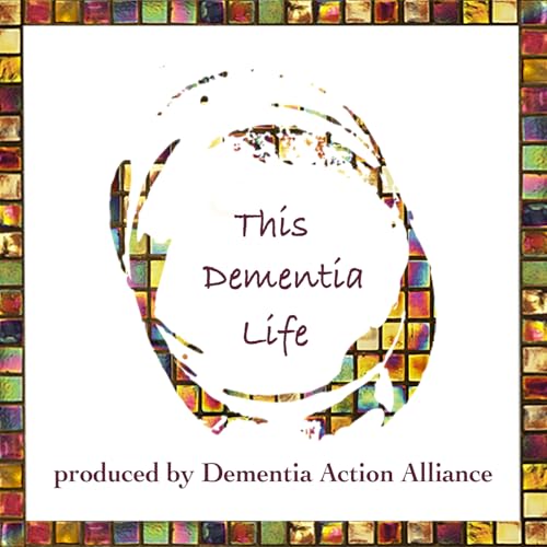 This Dementia Life by Dementia Action Alliance
