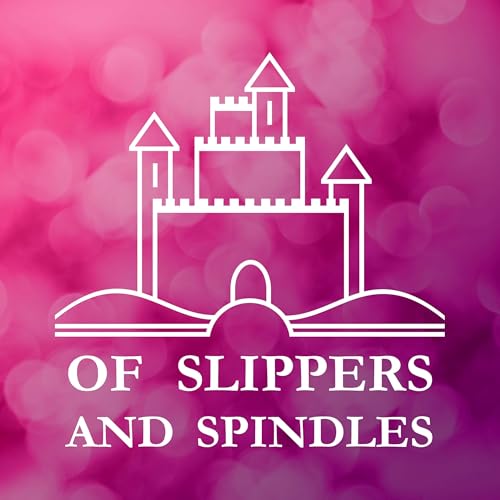 Of Slippers and Spindles - Fairy Tale Retellings and Adaptations in Books, Film, and Theatre by Cassie Greenlee Daurie Rothhaar Laura L Matt Guion
