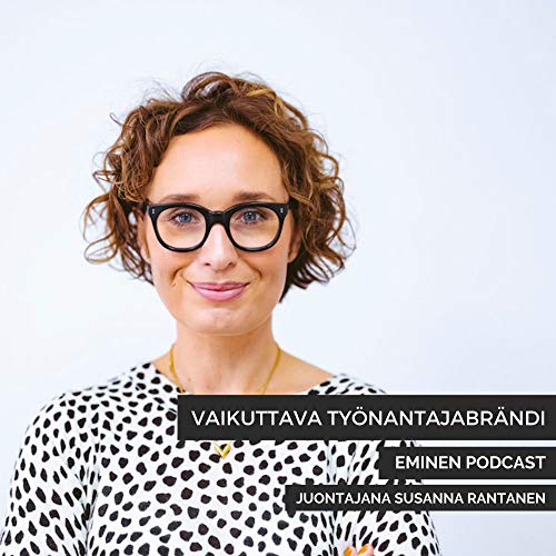Vaikuttava työnantajabrändi -podcast moderneille kasvuyrityksille by Susanna Rantanen