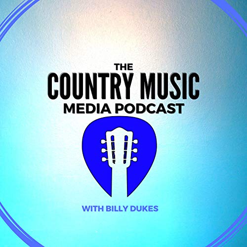 The Country Music Media Podcast by Billy Dukes