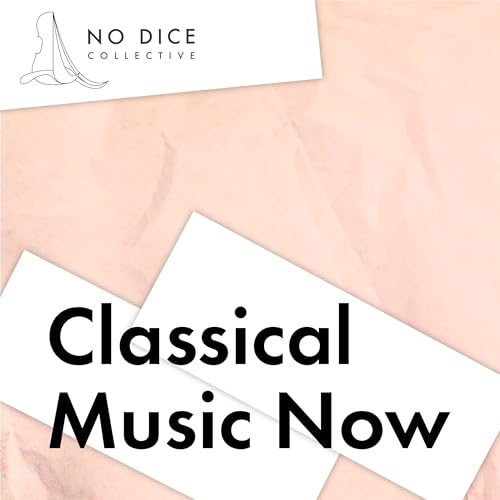 Classical Music Now by No Dice Collective
