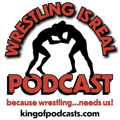 Wrestling Is Real Wrestling Podcast by Wrestling Is Real Podcast