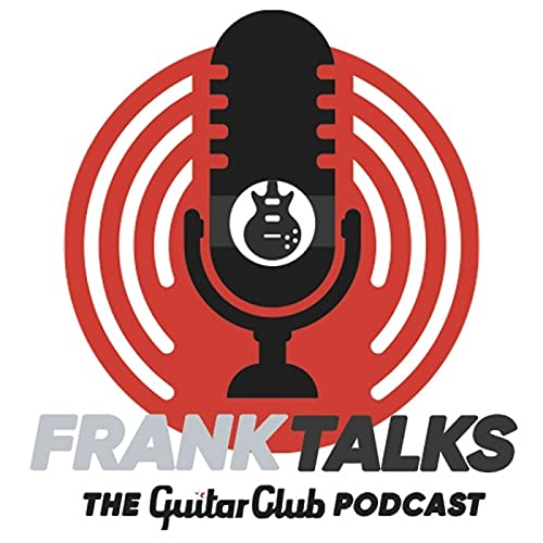 Frank Talks - The Guitar Club Podcast by Guitar Club