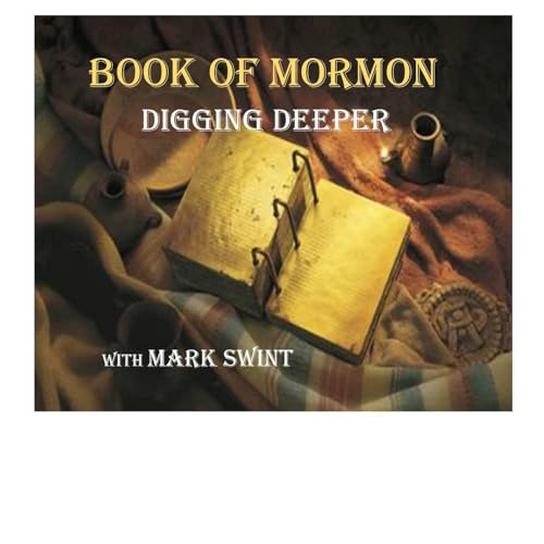 The Book of Mormon, Digging Deeper by Mark Swint