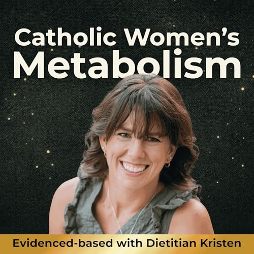Catholic Women’s Metabolism | weight gain, fatigue, insulin resistance, stress hormones, thyroid health, perimenopause, and metabolic resilience by Kristen Noriega Registered Dietitian Nutritionist Hormone Balance + Holistic Weight Loss Coach