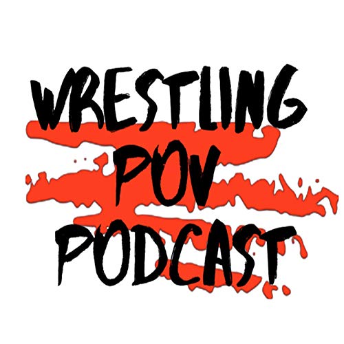 Wrestling Pov Podcast by Wrestling POV Podcast