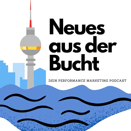 Neues aus der Bucht - Der Performance Marketing Podcast by Isabel Walther Florian Schröder