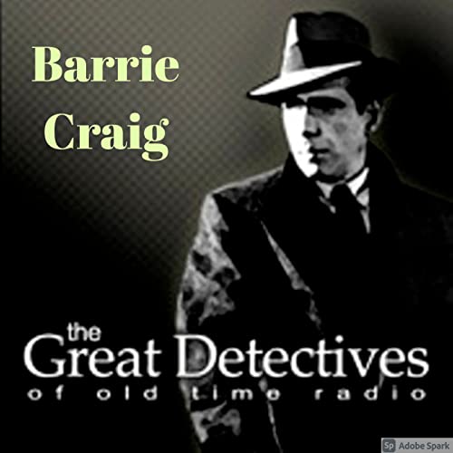 Barrie Craig| Great Detectives of Old Time Radio Hard Boiled Mystery Dramas