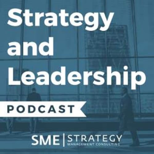 The Strategy and Leadership Podcast with Anthony C. Taylor by SME Strategy Consulting INC