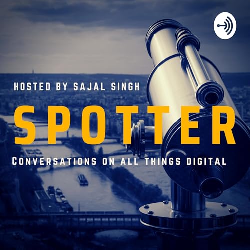 Spotter - Hot takes on Digital Disruption by Sajal Singh
