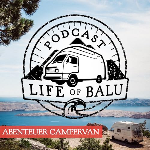 Life of Balu Podcast - Abenteuer Campervan by Marcus Breitfeld