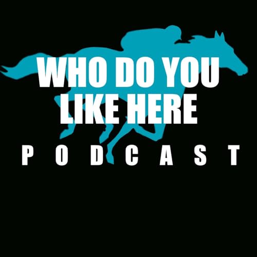 Who Do You Like Here? The Best Horse Racing Podcast by Joey C-Note and Justin "The Kid"