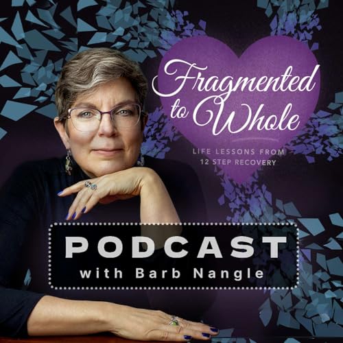 Fragmented to Whole: Life Lessons from 12 Step Recovery by Barb Nangle