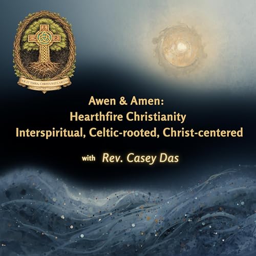 Awen and Amen: Hearthfire Christianity Interspiritual, Celtic-rooted, Christ-centered by Sacred Hearth Pathways