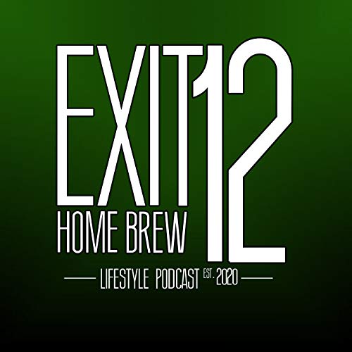 Exit 12 Home Brew & Craft Beer Lifestyle Podcast by Exit 12 Homebrew Podcast 