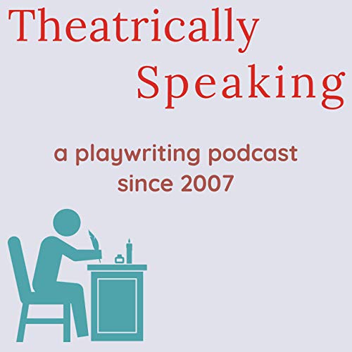 Theatrically Speaking: a playwriting podcast by Actual Story Podcasting