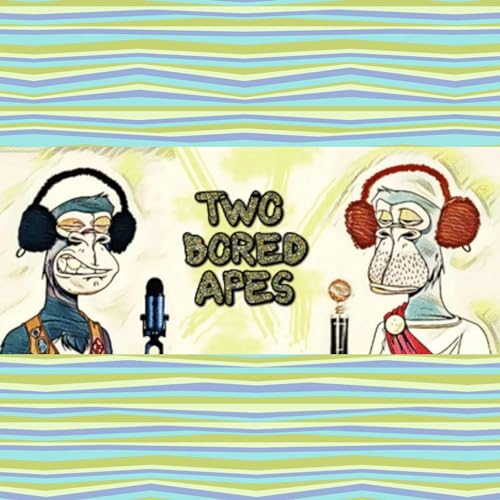 Two Bored Apes - NFT Podcast by Two Bored Apes