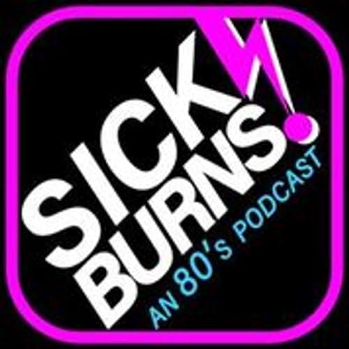 Sick Burns!: An 80's Podcast by L'Eighties Night Productions