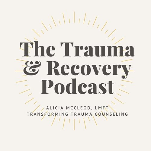 The Trauma & Recovery Podcast by Alicia McCleod