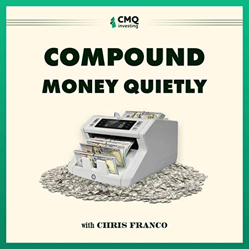 CMQ Investing Presents: Compound Money Quietly by Chris Franco
