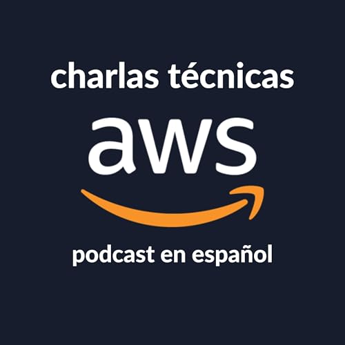 Charlas técnicas de AWS (AWS en Español) by Marcia Villalba / Guillermo Ruiz