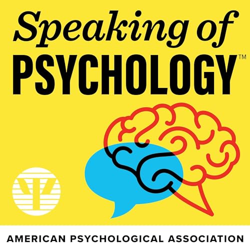 Speaking of Psychology by American Psychological Association