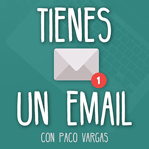 Tienes un Email, tu podcast de Email Marketing by Paco Vargas
