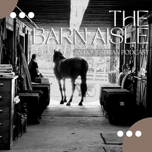 The Barn Aisle: An Equestrian Podcast by Denise Youell