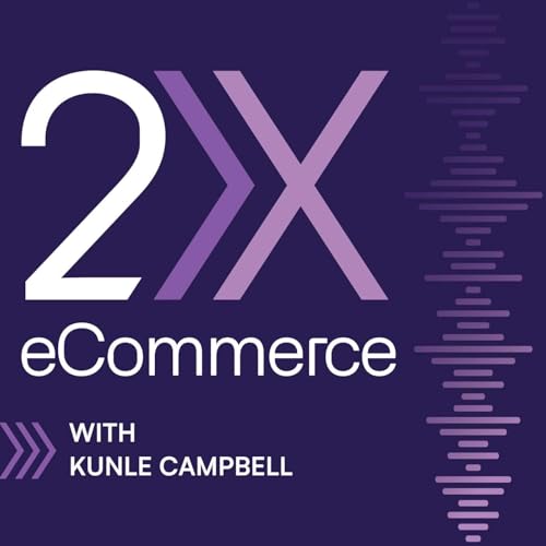 2X eCommerce Podcast by Kunle Campbell
