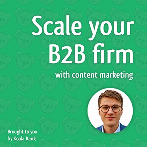 Content Marketing: Scale Your B2B Firm by Koala Rank