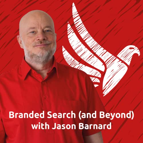 Branded Search (and Beyond) with Jason Barnard by Jason Barnard