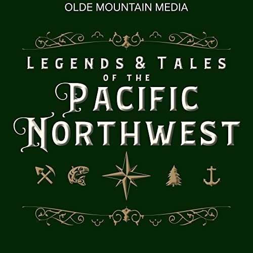 Legends and Tales of the Pacific Northwest by Olde Mountain Media