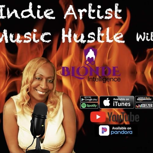 Indie Artist Music Hustle by Host and Creator: Blonde Intelligence (Ms. Roni)