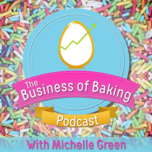 The Business of Baking Podcast by Michelle Green
