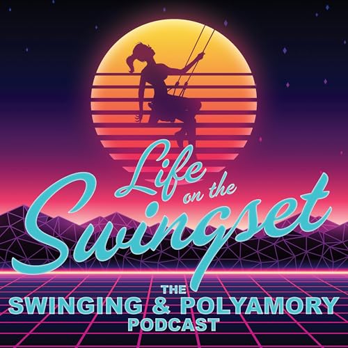 Life on the Swingset - The Swinging & Polyamory Podcast by Swingset.FM
