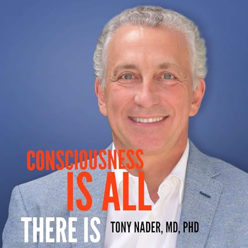 Consciousness Is All There Is by Tony Nader MD PhD