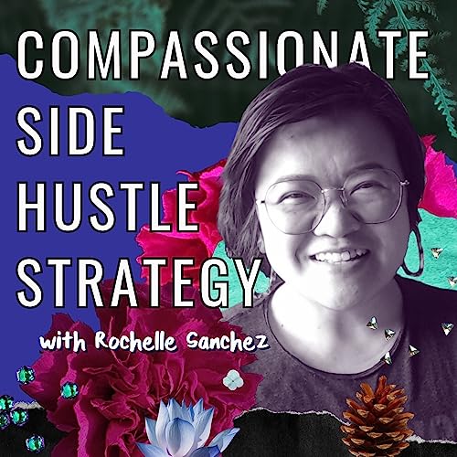 Compassionate Side Hustle Strategy by Rochelle Sanchez