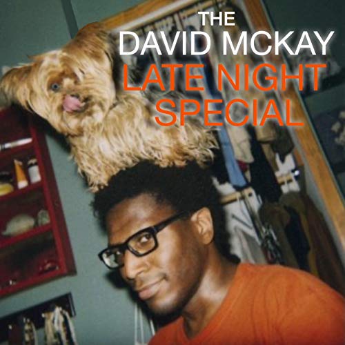 THE DAVID MCKAY-L8-NIGHT SPECIAL by THE DAVID MCKAY LATE NIGHT SPECIAL