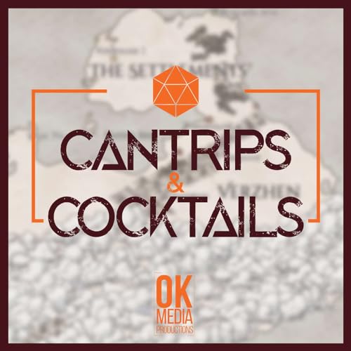 Cantrips & Cocktails: An Original D&D Campaign by Cantrips & Cocktails