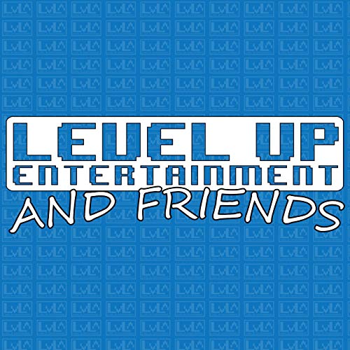 Level Up and Friends Podcast by Level Up Entertainment
