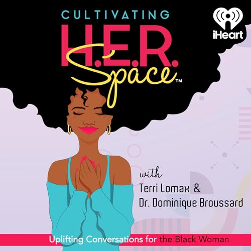 Cultivating H.E.R. Space: Uplifting Conversations for the Black Woman by iHeartPodcast