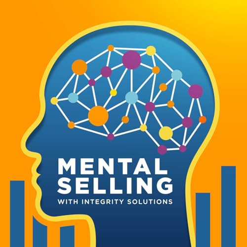 Mental Selling: The Sales Performance Podcast by Integrity Solutions