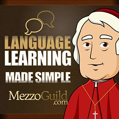 Language Learning Made Simple - The MezzoGuild Podcast by The Mezzofanti Guild