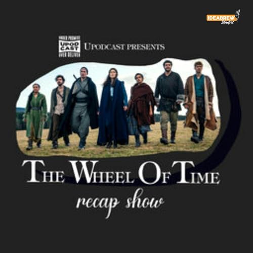 Upodcast Presents - The Wheel Of Time Recap Show by Upodcast Presents