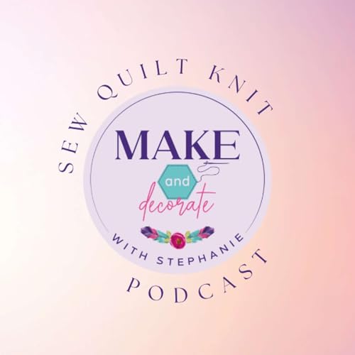 Make and Decorate with Stephanie: Sew, Quilt, Knit & Home Decor by Stephanie Socha