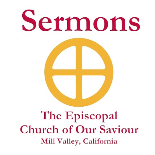 Sermons at The Episcopal Church of Our Saviour by Episcopal Church of Our Saviour Mill Valley California