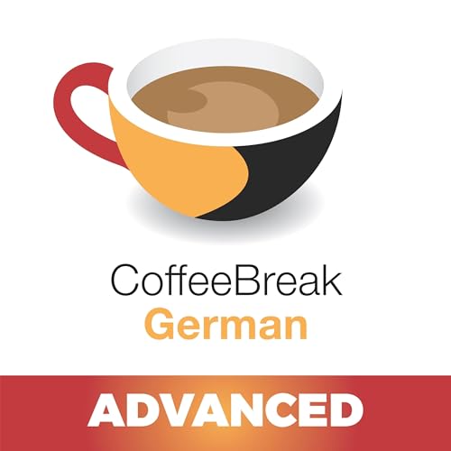 Coffee Break German Advanced by Coffee Break Languages