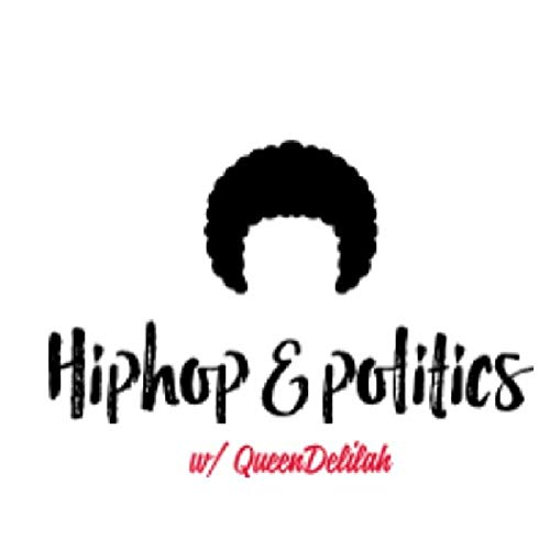 HipHop & Politics w/ QueenDelilah by HipHop & Politics QueenDelilah